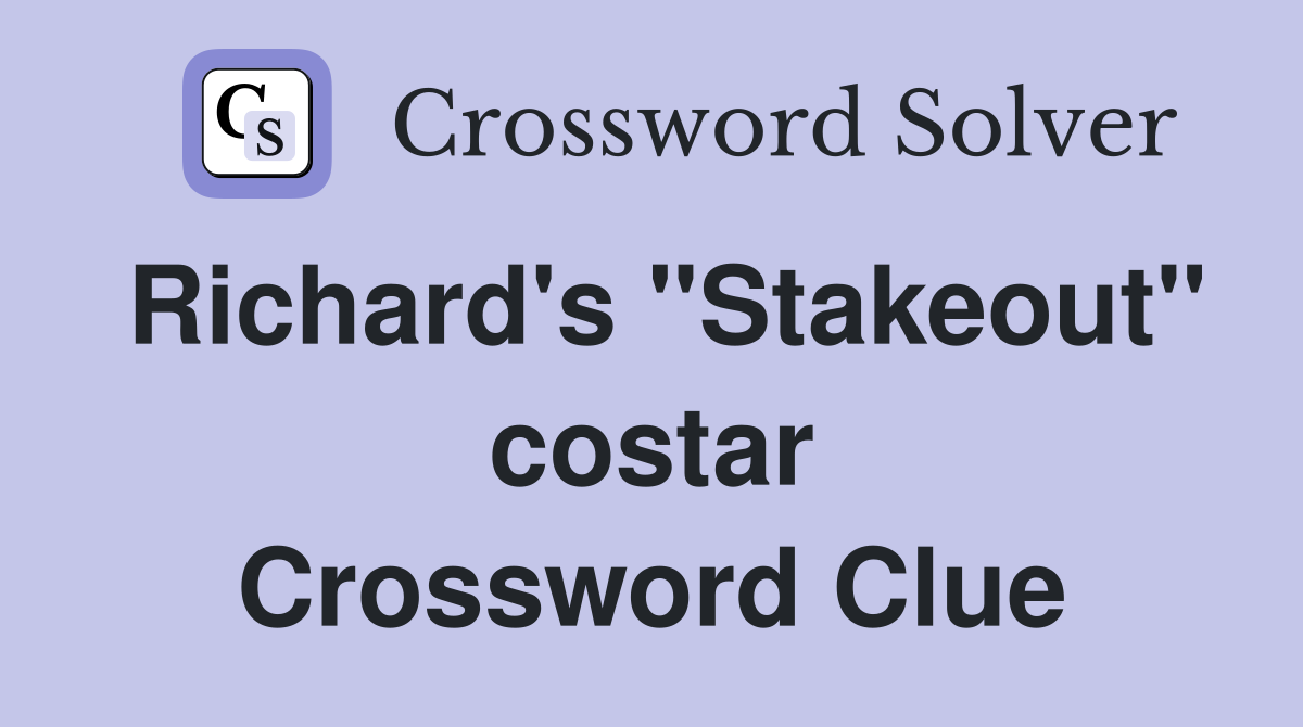 Richard's "Stakeout" costar Crossword Clue