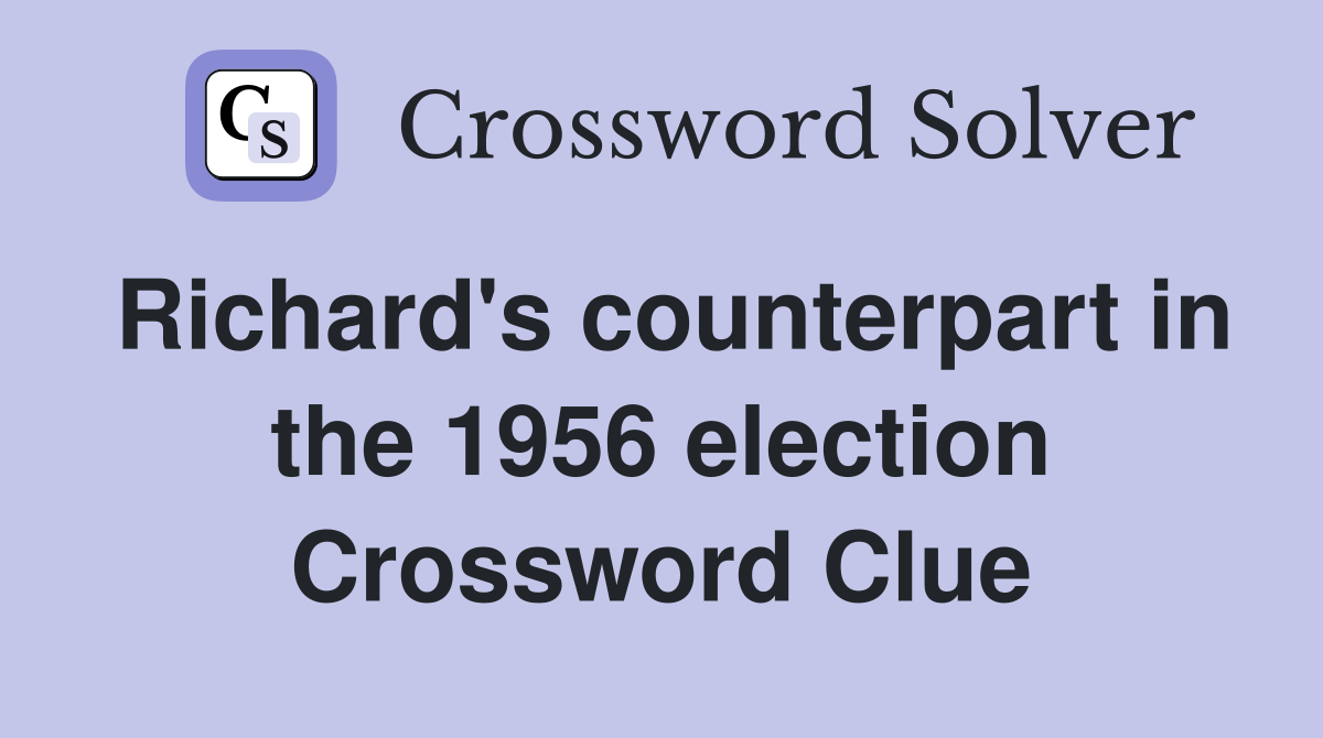 Richard's counterpart in the 1956 election Crossword Clue