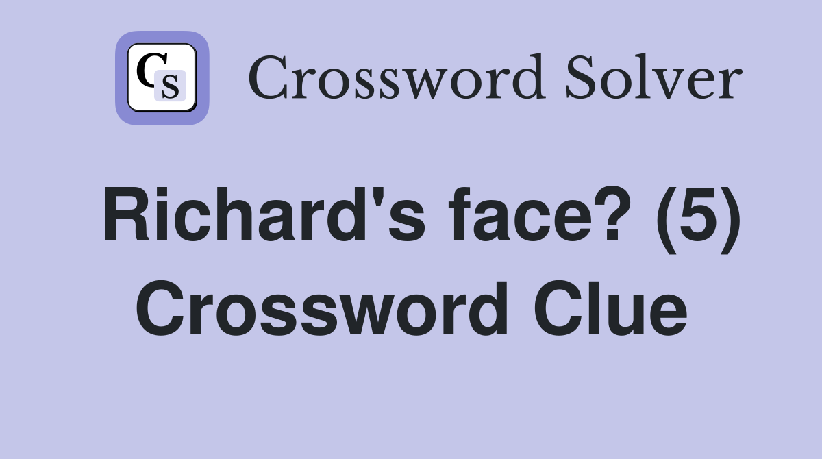 Richard's face? (5) Crossword Clue