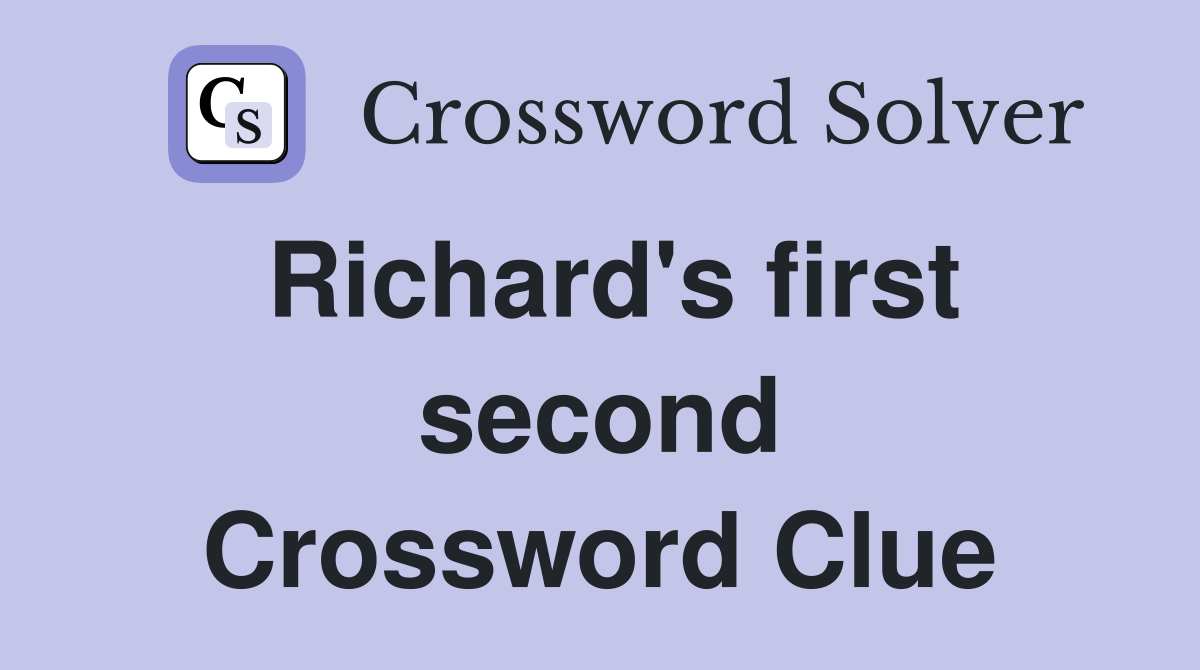 Richard's first second Crossword Clue