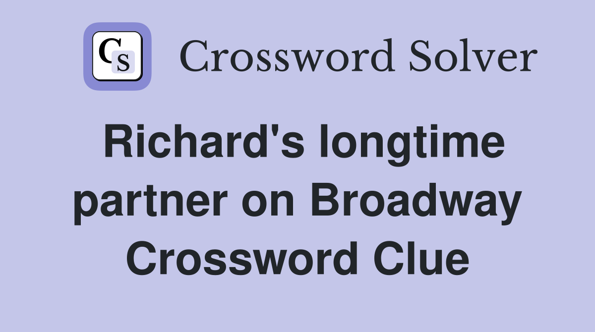 Richard's longtime partner on Broadway Crossword Clue