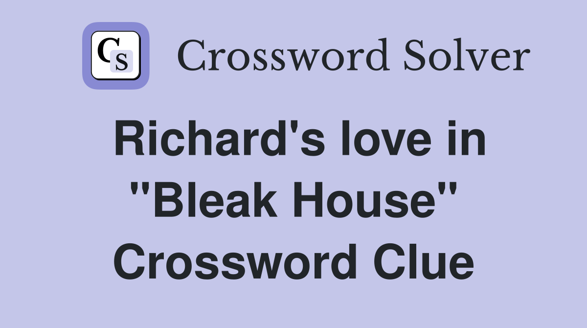 Richard's love in "Bleak House" Crossword Clue