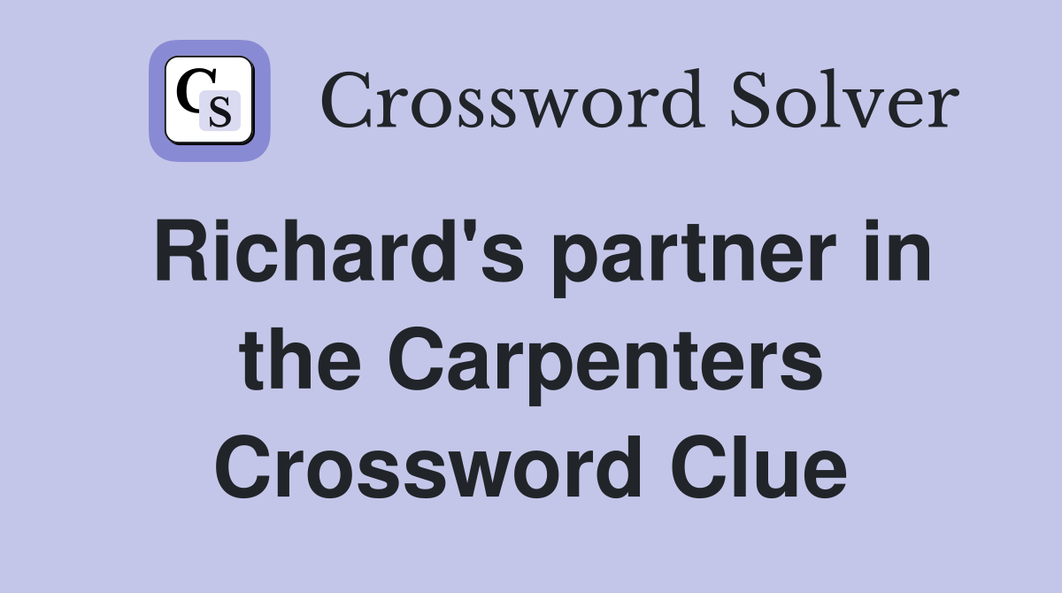 Richard's partner in the Carpenters Crossword Clue