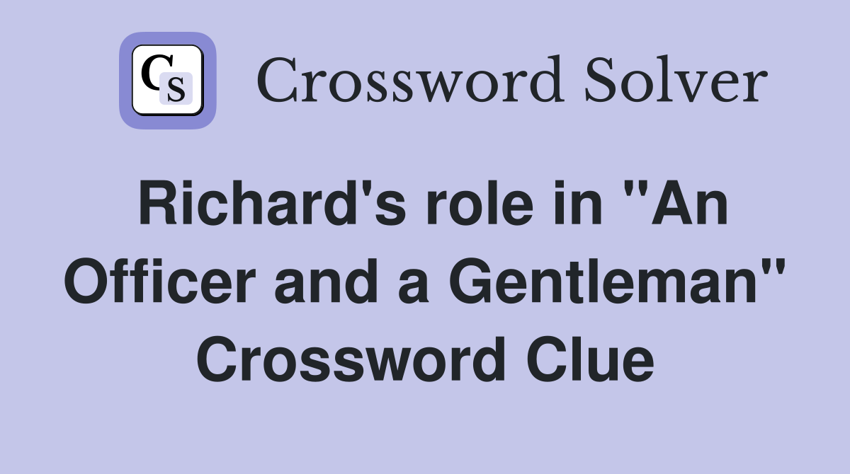 Richard's role in "An Officer and a Gentleman" Crossword Clue