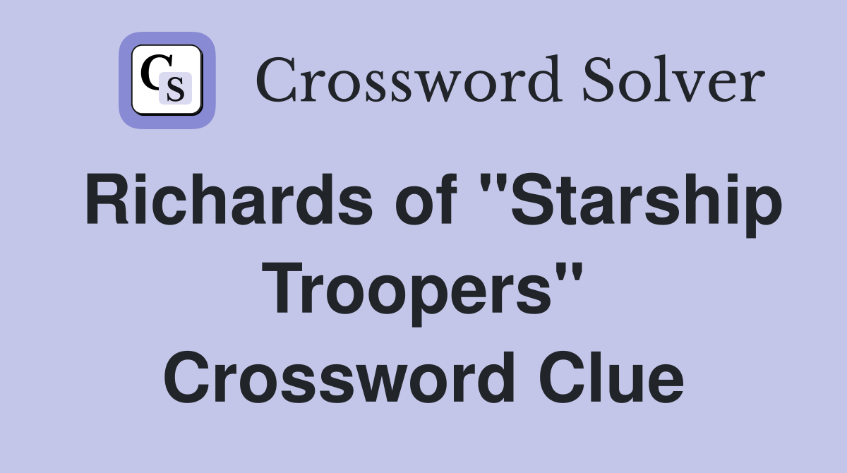 Richards of "Starship Troopers" Crossword Clue