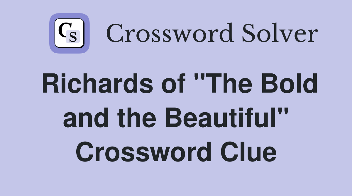 Richards of "The Bold and the Beautiful" Crossword Clue