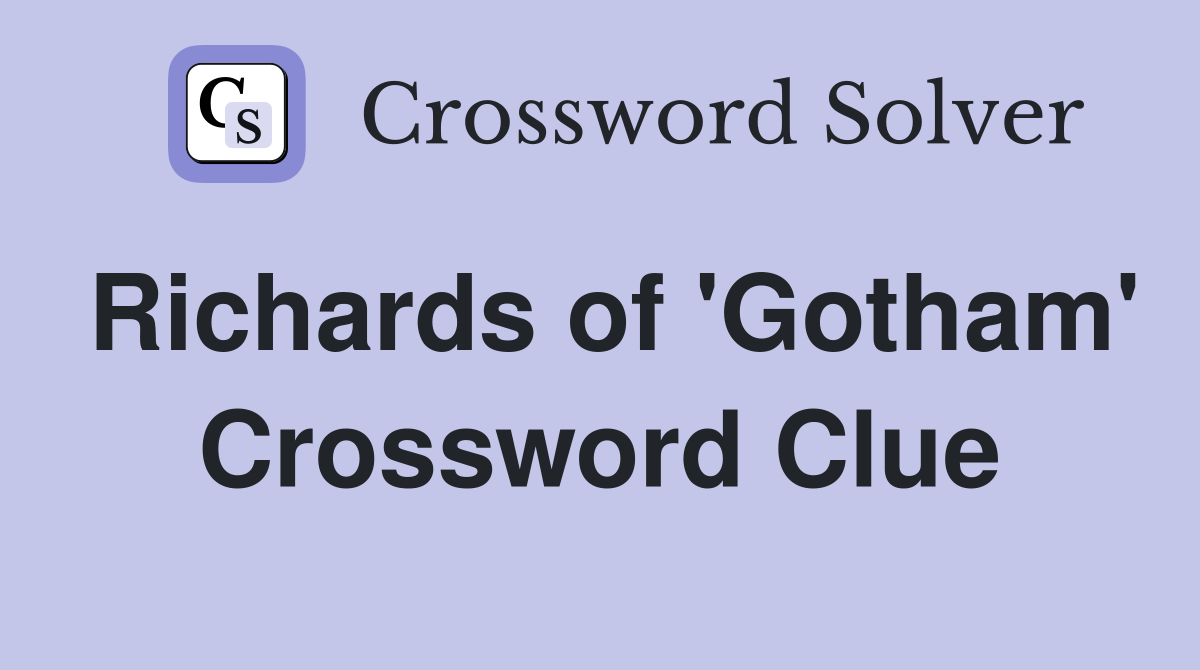 Richards of 'Gotham' Crossword Clue