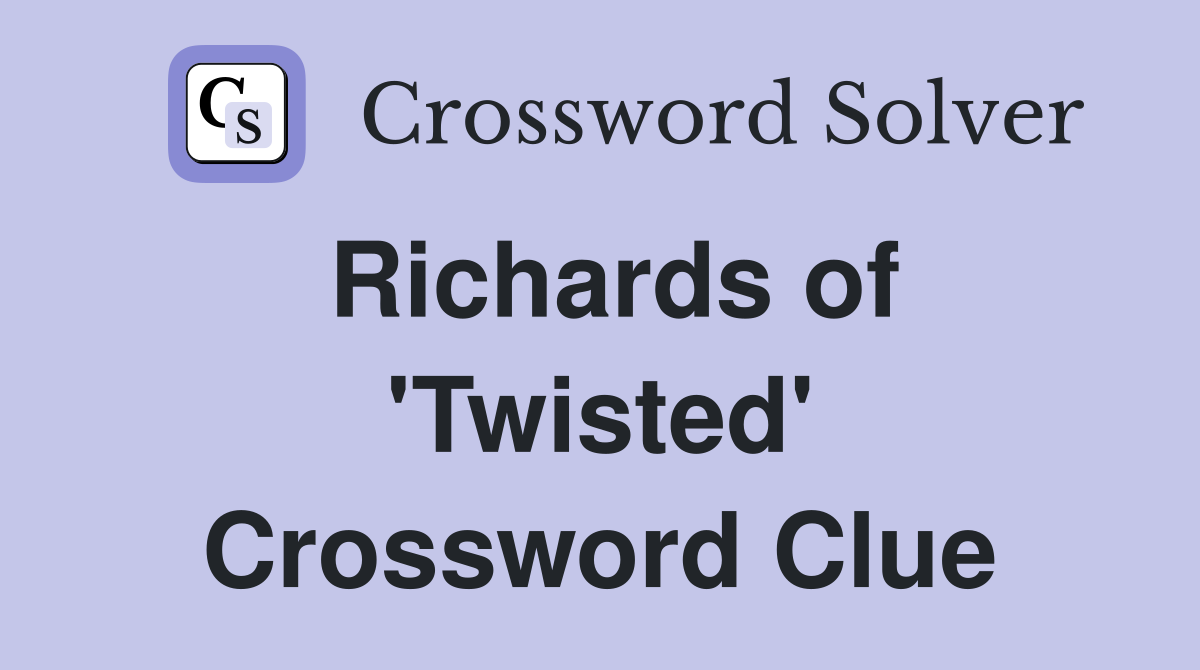 Richards of 'Twisted' Crossword Clue