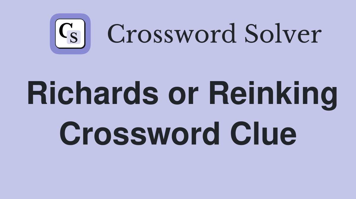 Richards or Reinking Crossword Clue