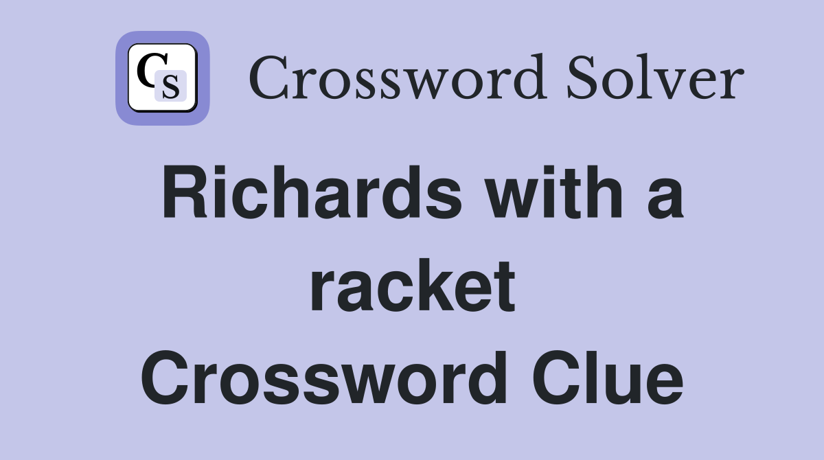 Richards with a racket Crossword Clue