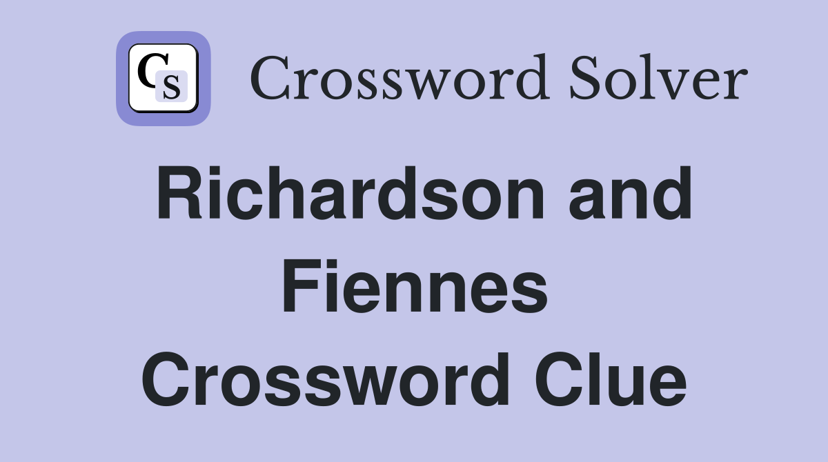 Richardson and Fiennes Crossword Clue