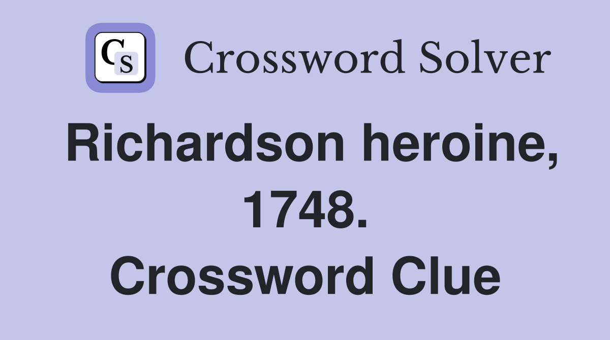 Richardson heroine, 1748. Crossword Clue
