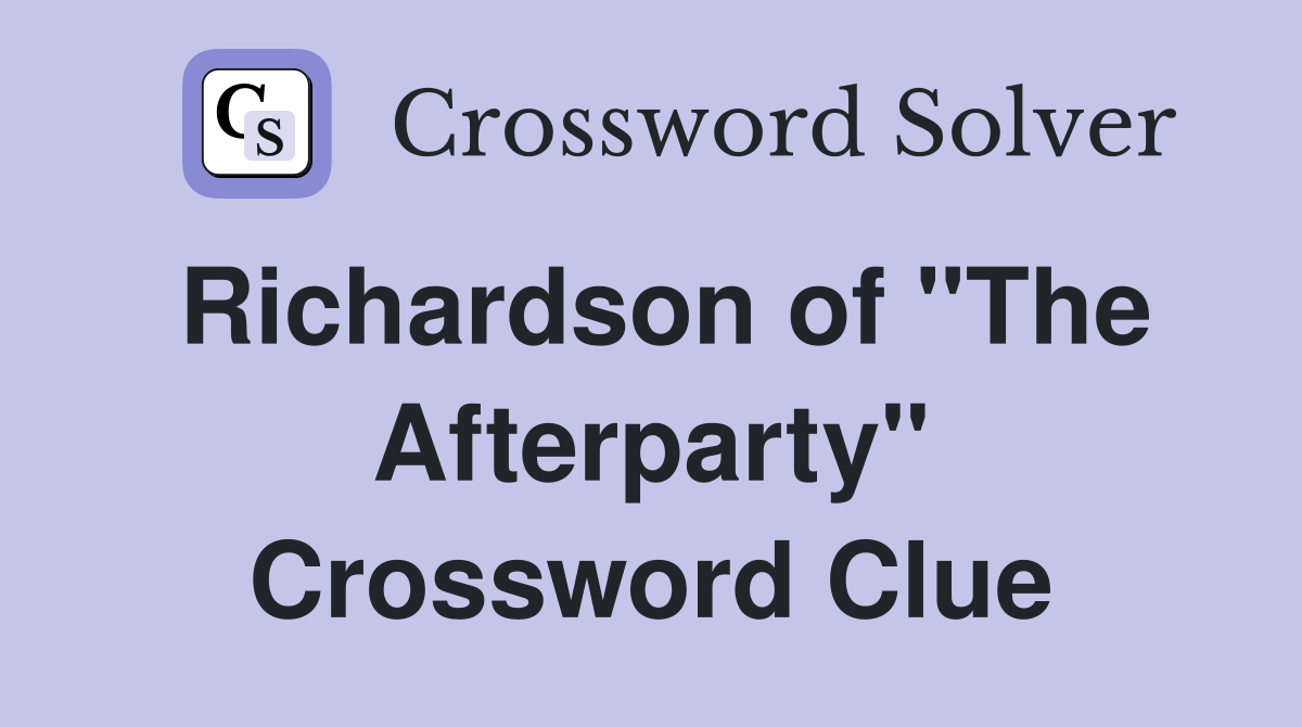 Richardson of "The Afterparty" Crossword Clue