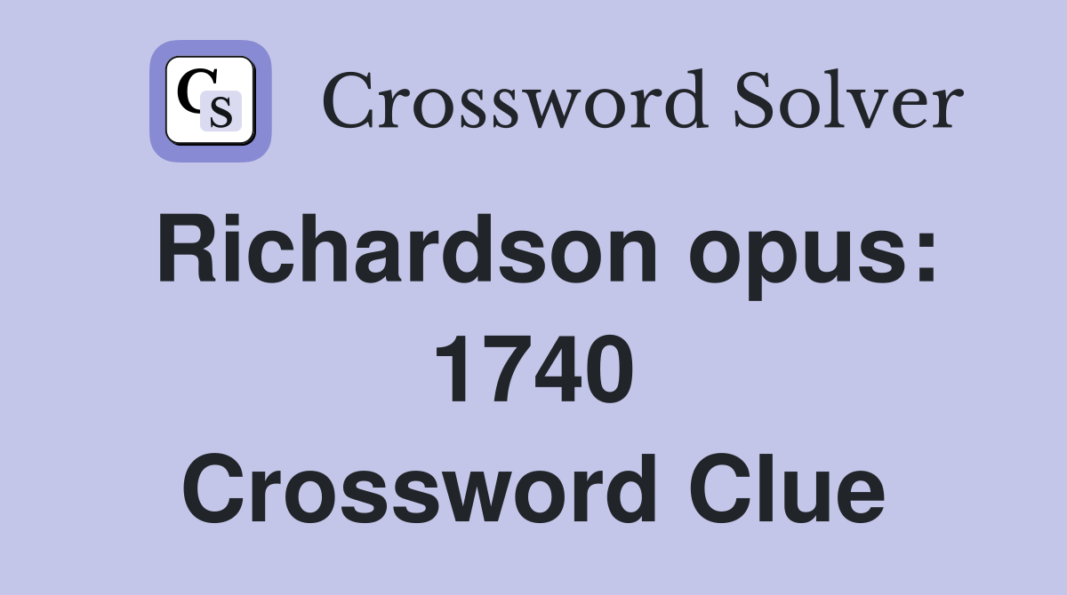 Richardson opus: 1740 Crossword Clue