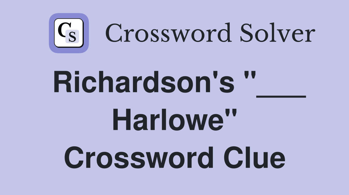 Richardson's "___ Harlowe" Crossword Clue