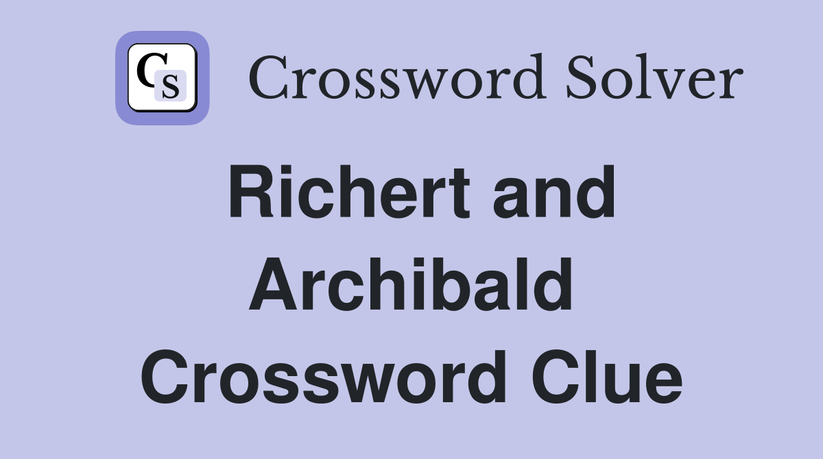 Richert and Archibald Crossword Clue
