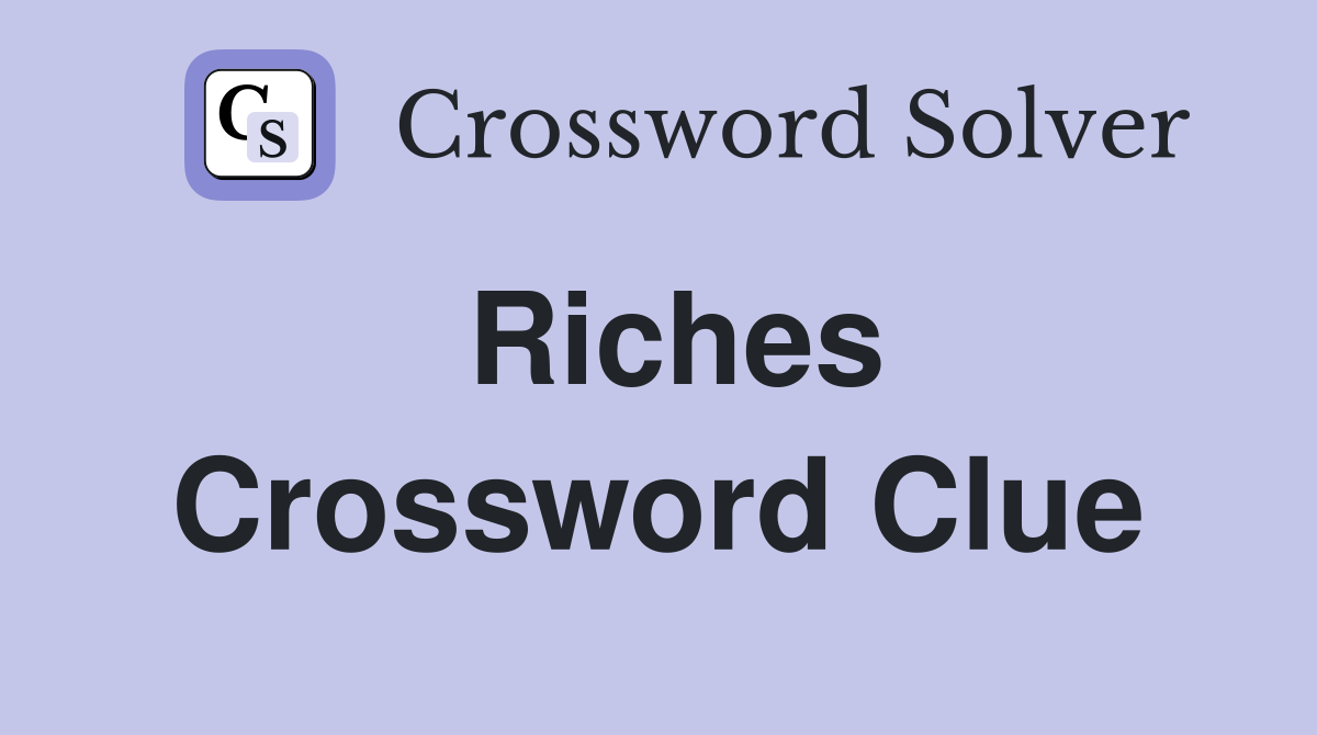 Riches Crossword Clue
