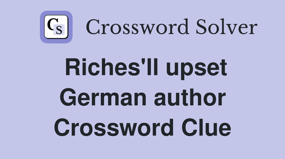 Riches'll upset German author Crossword Clue