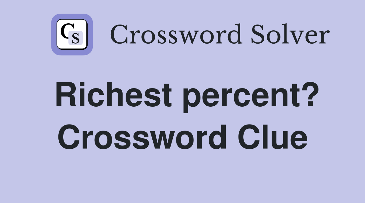 Richest percent? Crossword Clue