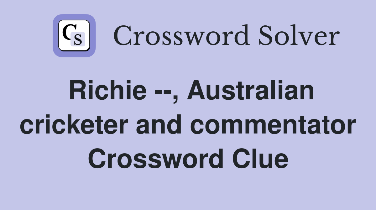 Richie --, Australian cricketer and commentator Crossword Clue