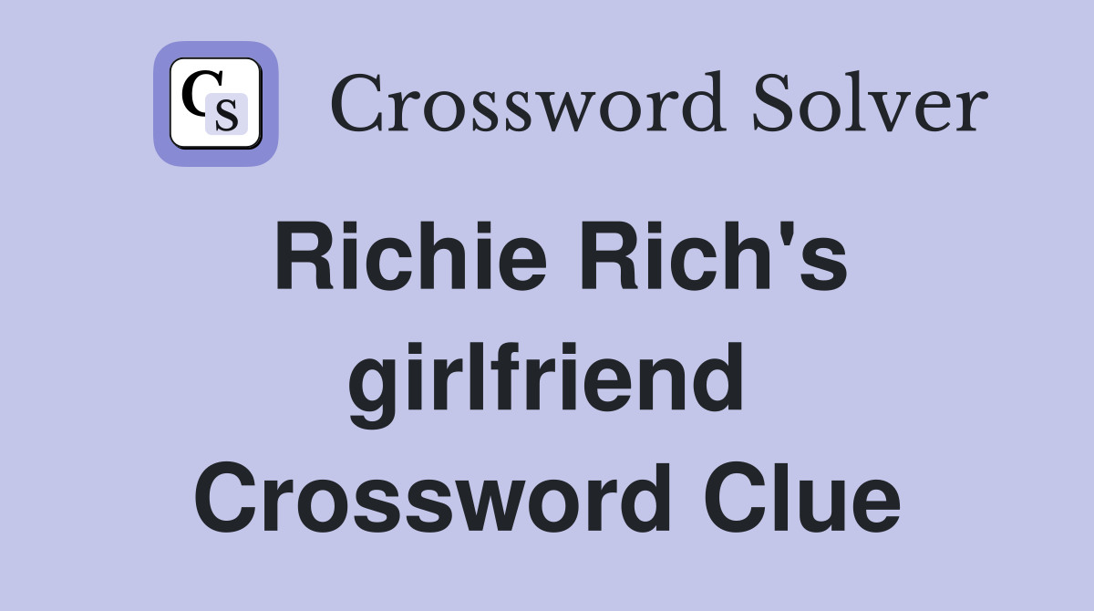 Richie Rich's girlfriend Crossword Clue
