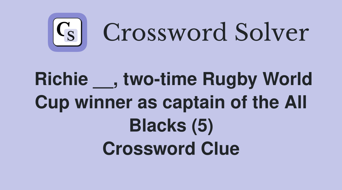 Richie __, two-time Rugby World Cup winner as captain of the All Blacks (5) Crossword Clue
