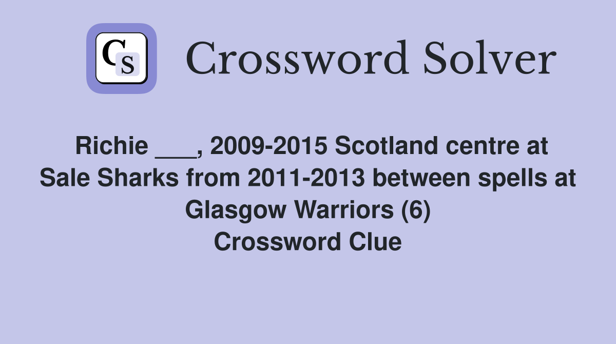 Richie ___, 2009-2015 Scotland centre at Sale Sharks from 2011-2013 between spells at Glasgow Warriors (6) Crossword Clue