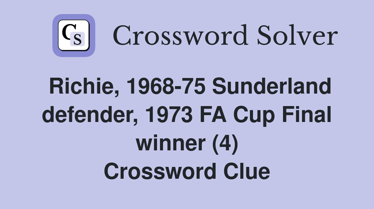 Richie, 1968-75 Sunderland defender, 1973 FA Cup Final winner (4) Crossword Clue