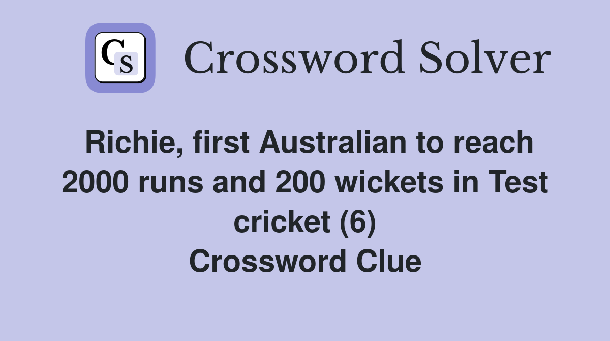 Richie, first Australian to reach 2000 runs and 200 wickets in Test cricket (6) Crossword Clue