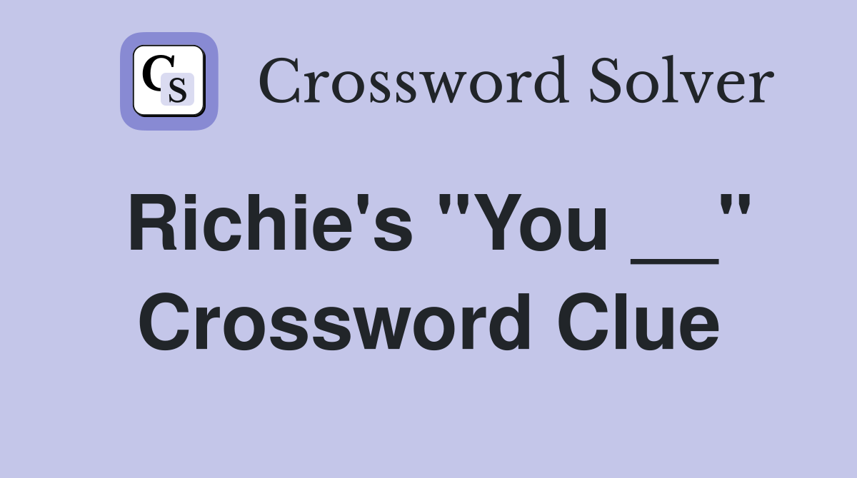 Richie's "You __" Crossword Clue
