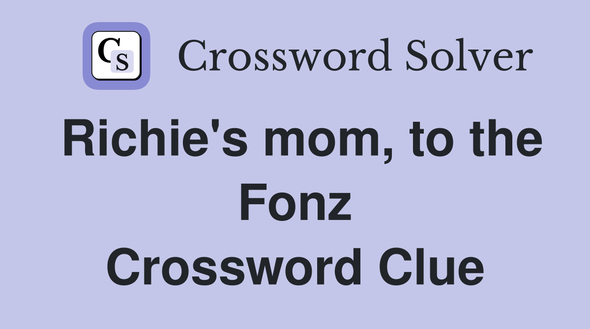 Richie's mom, to the Fonz Crossword Clue