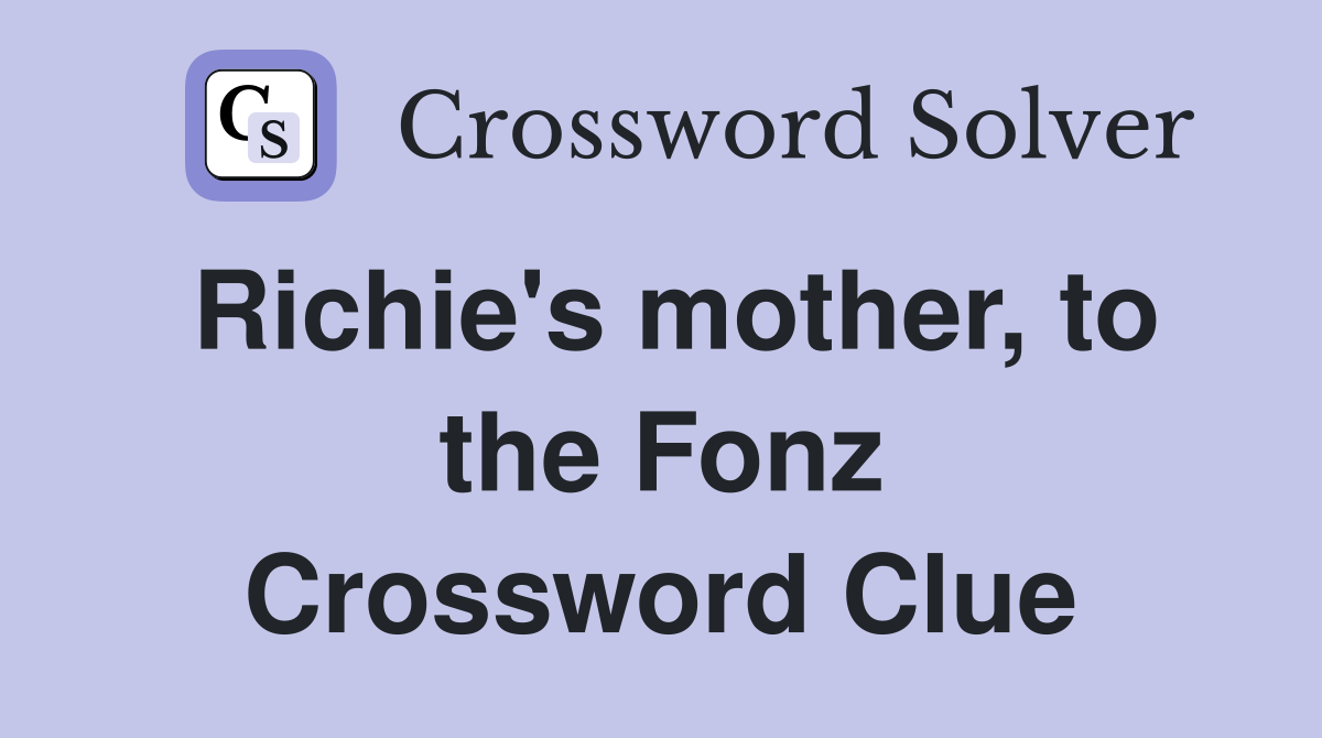 Richie's mother, to the Fonz Crossword Clue