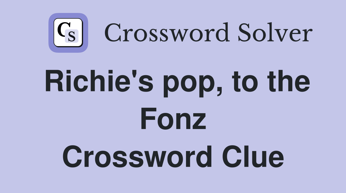 Richie's pop, to the Fonz Crossword Clue