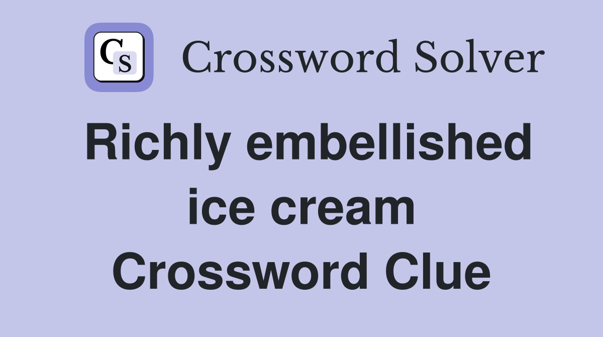 Richly embellished ice cream Crossword Clue