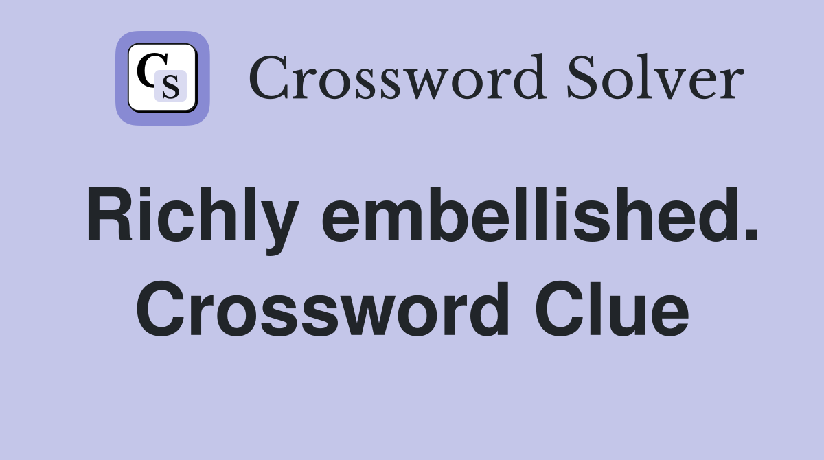 Richly embellished. Crossword Clue