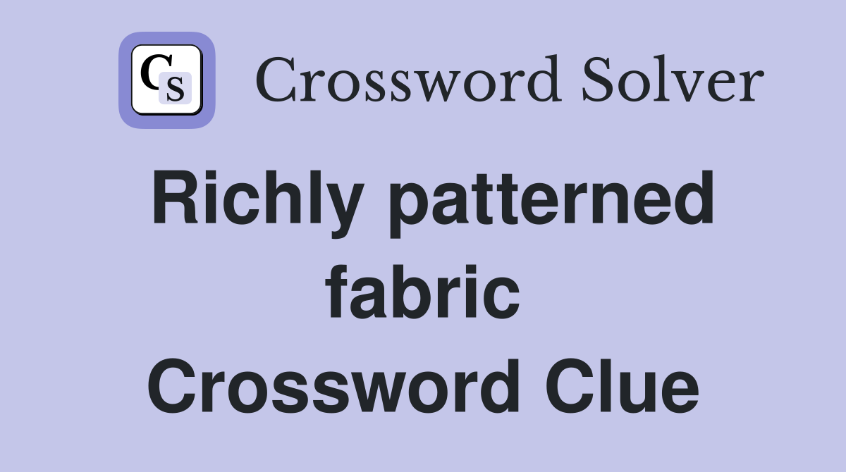 Richly patterned fabric Crossword Clue