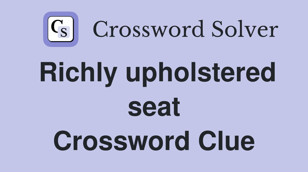 Richly upholstered seat Crossword Clue