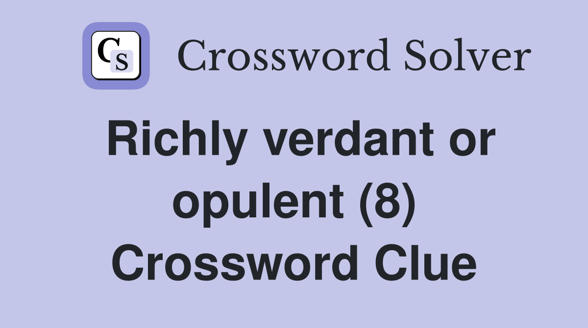 Richly verdant or opulent (8) Crossword Clue