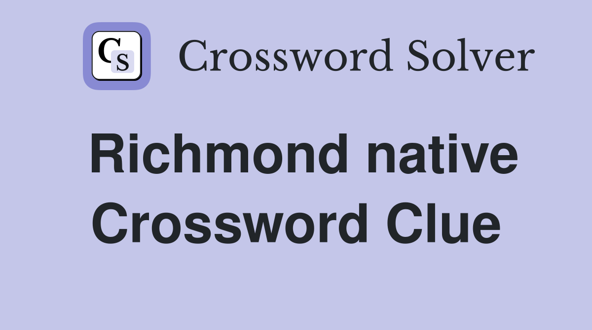 Richmond native Crossword Clue