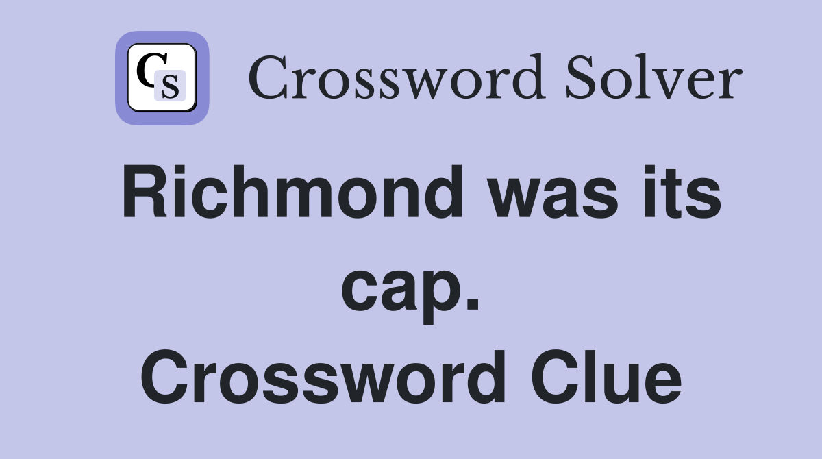 Richmond was its cap. Crossword Clue