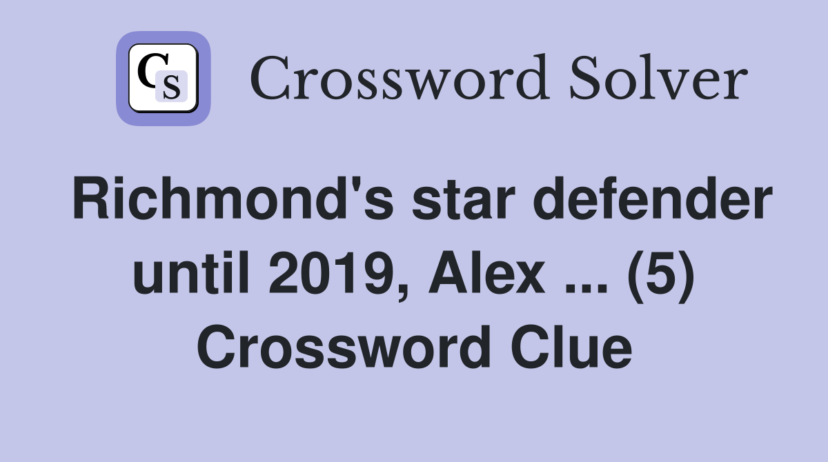 Richmond's star defender until 2019, Alex ... (5) Crossword Clue