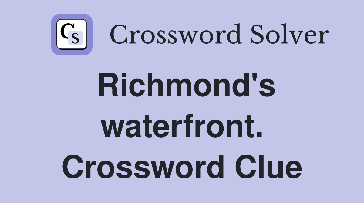 Richmond's waterfront. Crossword Clue