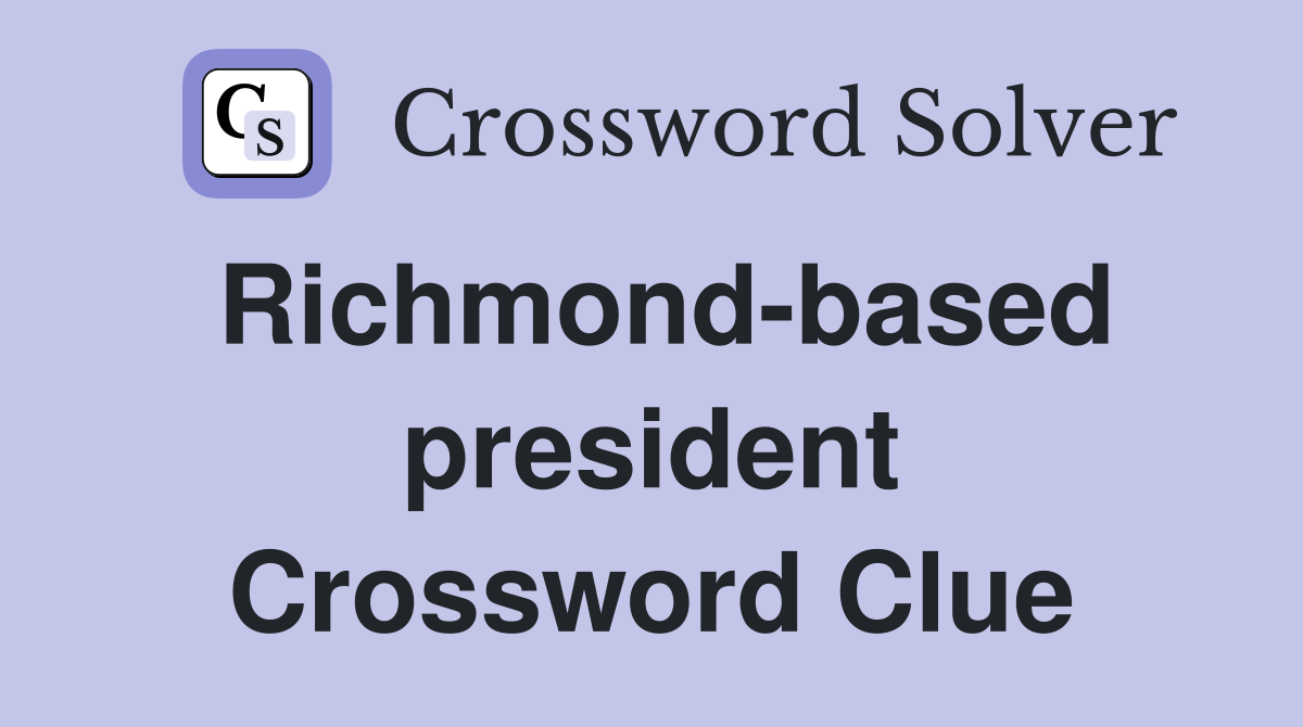 Richmond-based president Crossword Clue