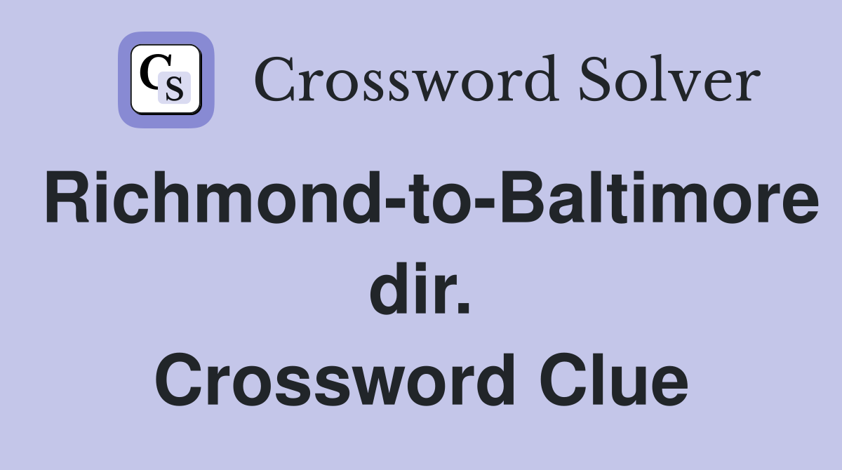 Richmond-to-Baltimore dir. Crossword Clue
