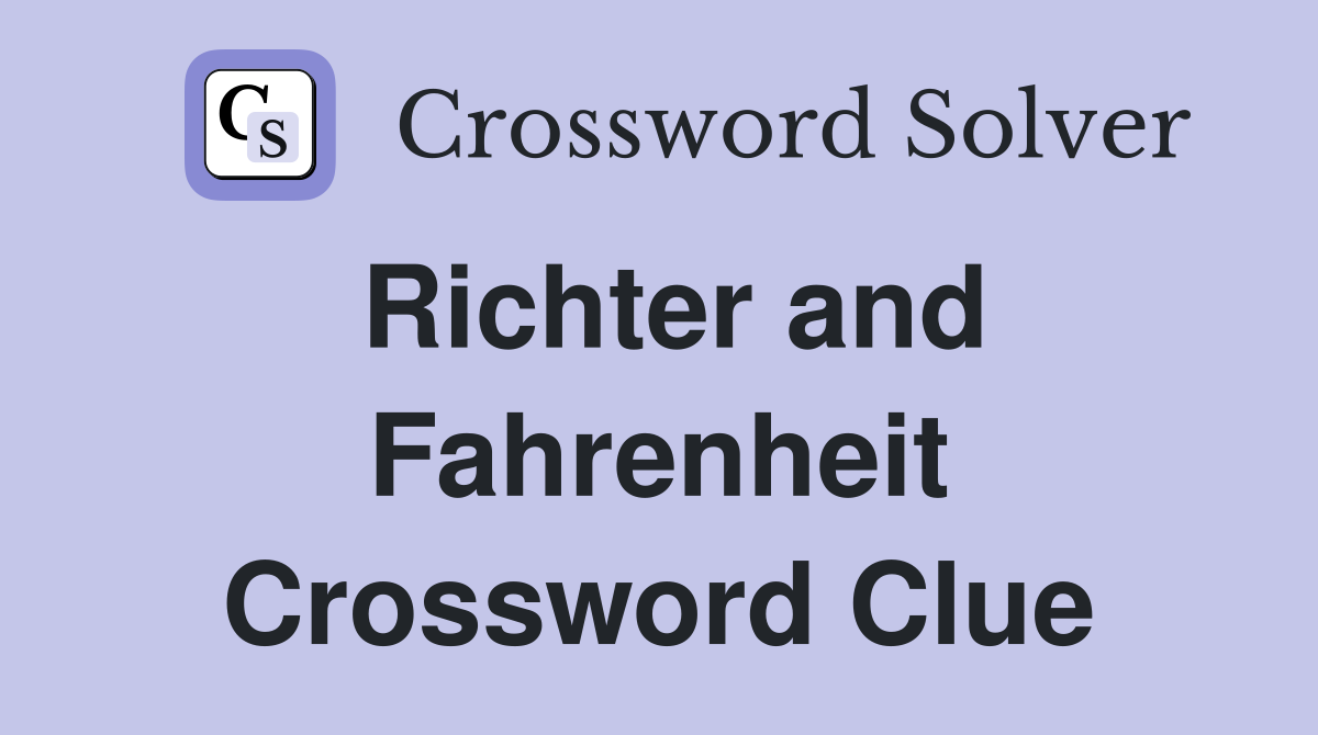 Richter and Fahrenheit Crossword Clue