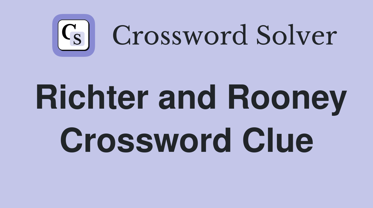 Richter and Rooney Crossword Clue
