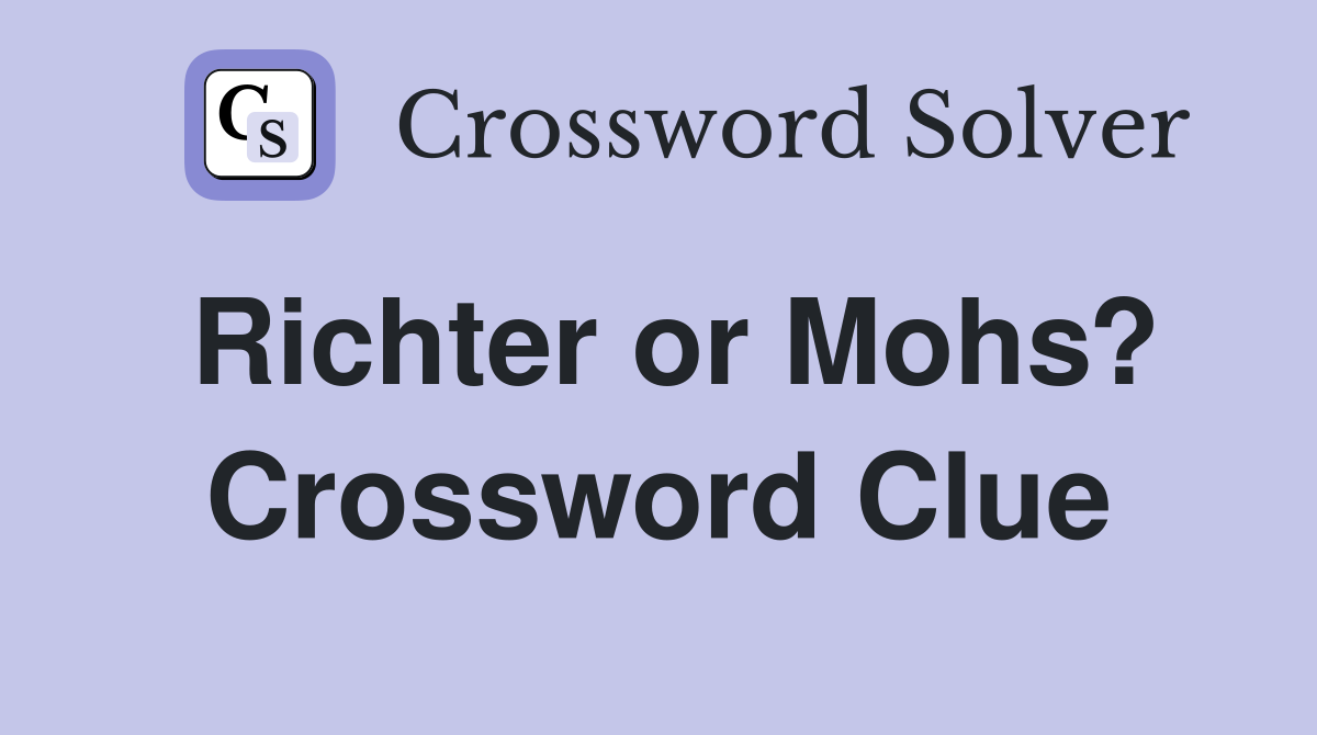 Richter or Mohs? Crossword Clue