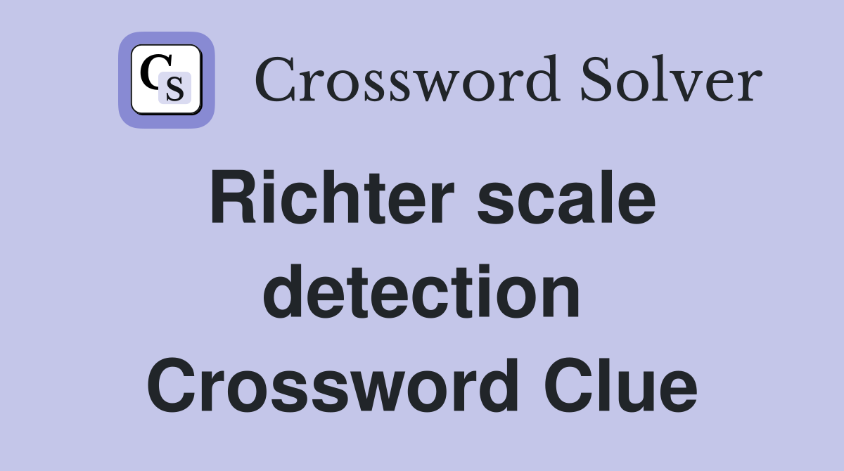 Richter scale detection Crossword Clue