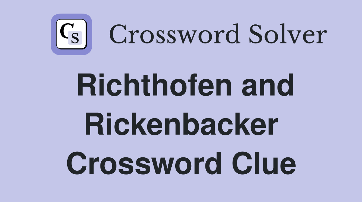 Richthofen and Rickenbacker Crossword Clue