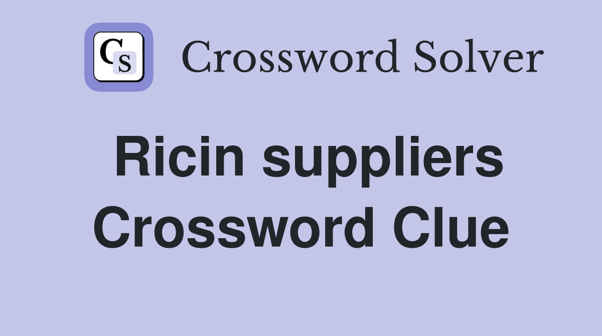 Ricin suppliers Crossword Clue